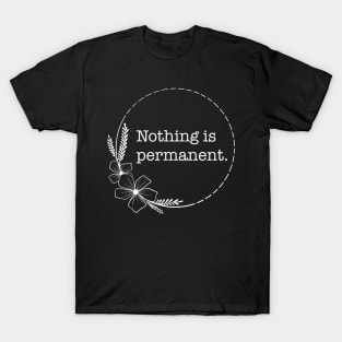 Nothing is permanent - Quotes collection T-Shirt